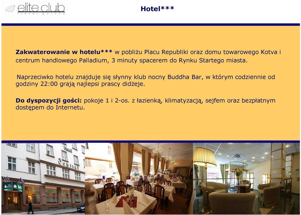 Naprzeciwko hotelu znajduje się słynny klub nocny Buddha Bar, w którym codziennie od godziny 22:00