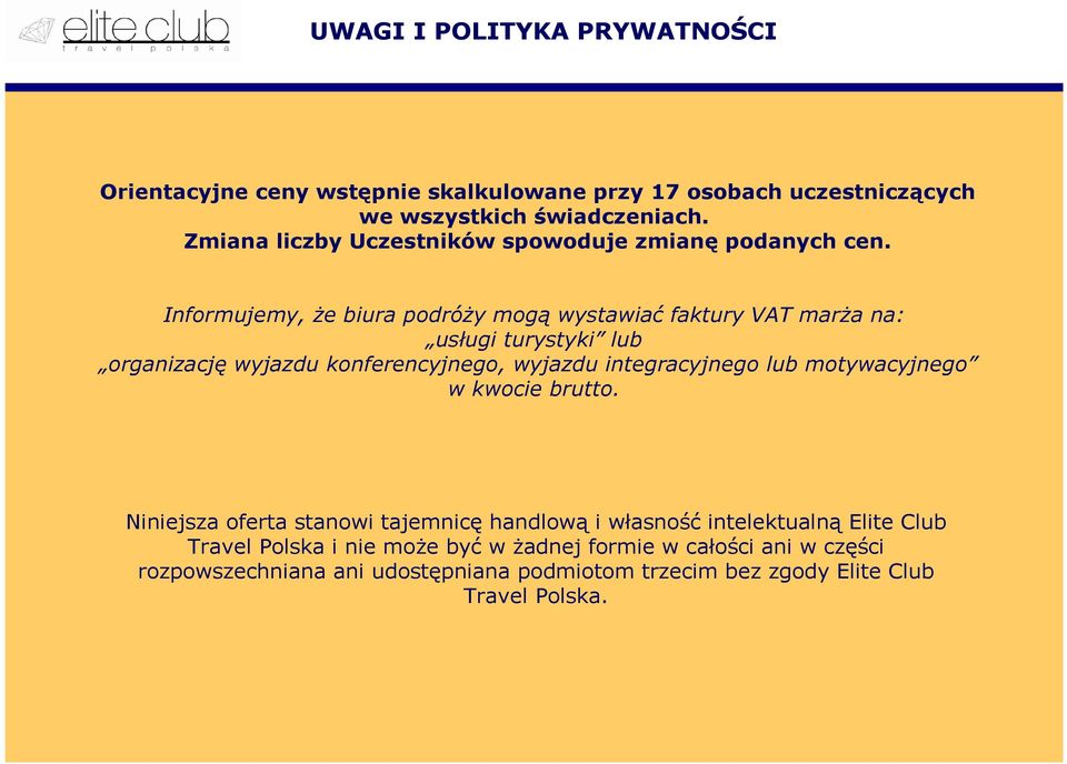 Informujemy, Ŝe biura podróŝy mogą wystawiać faktury VAT marŝa na: usługi turystyki lub organizację wyjazdu konferencyjnego, wyjazdu integracyjnego lub