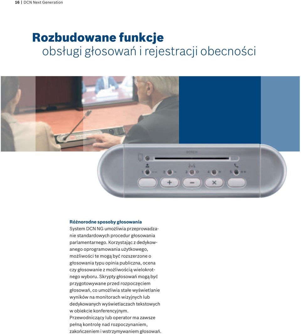 Korzystając z dedykowanego oprogramowania użytkowego, możliwości te mogą być rozszerzone o głosowania typu opinia publiczna, ocena czy głosowanie z możliwością wielokrotnego