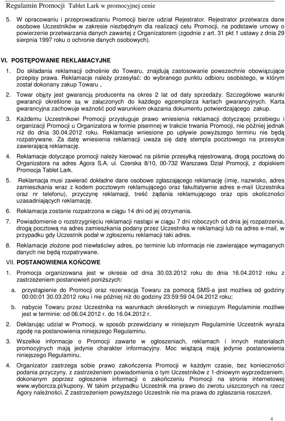 31 pkt 1 ustawy z dnia 29 sierpnia 1997 roku o ochronie danych osobowych). VI. POSTĘPOWANIE REKLAMACYJNE 1.