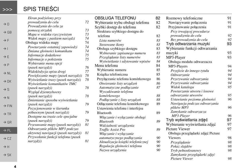 mapy (pasek narzędzi) 78 Wyświetlanie trasy (pasek narzędzi) 78 Wyświetlanie komunikatów TMC (pasek narzędzi) 78 Wygląd dzienny/nocny (pasek narzędzi) 78 Zmienianie sposobu wyświetlania (pasek