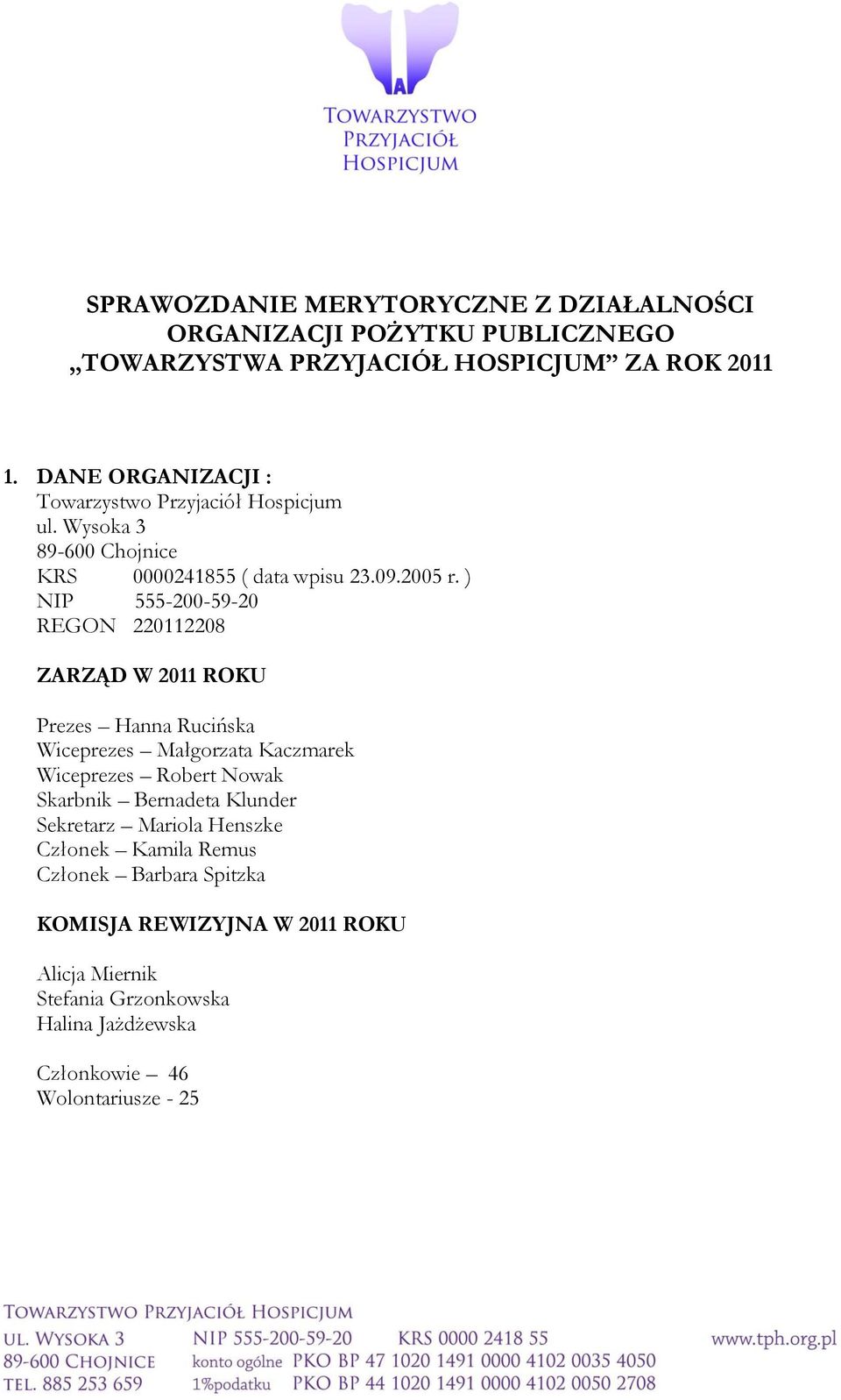 ) NIP 555-200-59-20 REGON 220112208 ZARZĄD W 2011 ROKU Prezes Hanna Rucińska Wiceprezes Małgorzata Kaczmarek Wiceprezes Robert Nowak Skarbnik