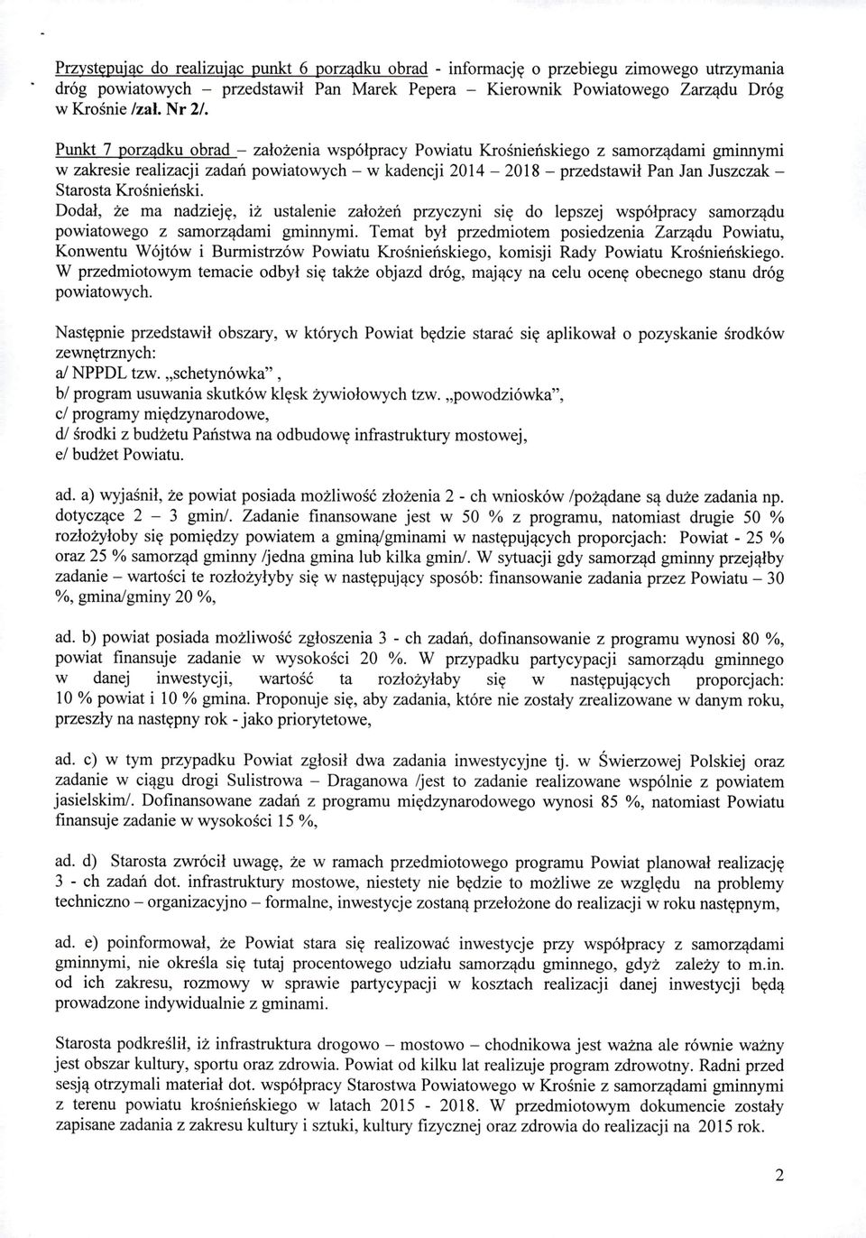 Punkt 7 porządku obrad - założenia współpracy Powiatu Krośnieńskiego z samorządami gminnymi w zakresie realizacji zadań powiatowych - w kadencji 2014-2018 - przedstawił Pan Jan Juszczak - Starosta
