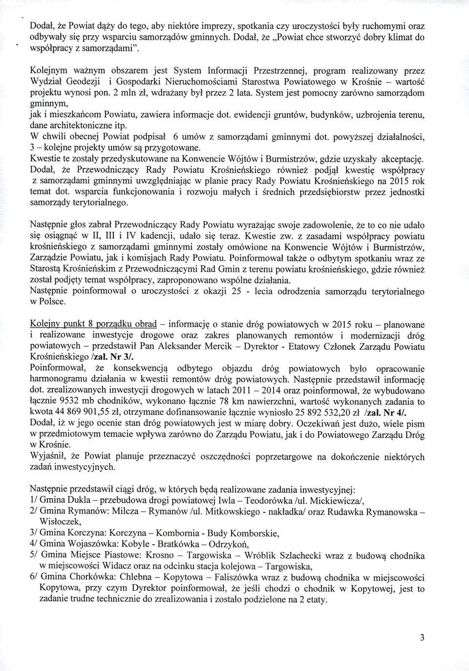 Kolejnym ważnym obszarem jest System Informacji Przestrzennej, program realizowany przez Wydział Geodezji i Gospodarki Nieruchomościami Starostwa Powiatowego w Krośnie - wartość projektu wynosi pon.