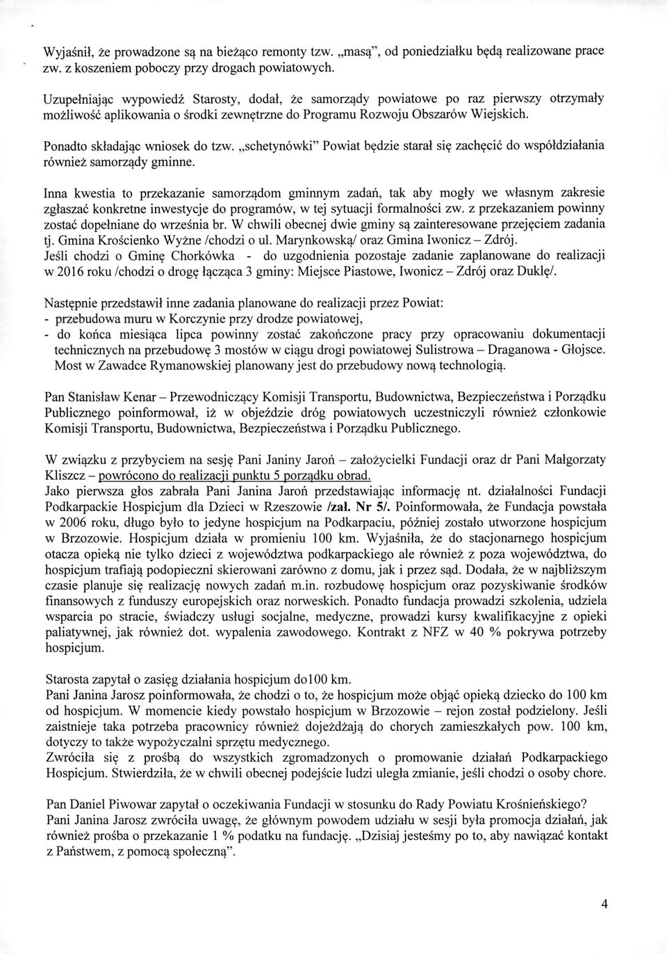 Ponadto składając wniosek do tzw. schetynówki" Powiat będzie starał się zachęcić do współdziałania również samorządy gminne.