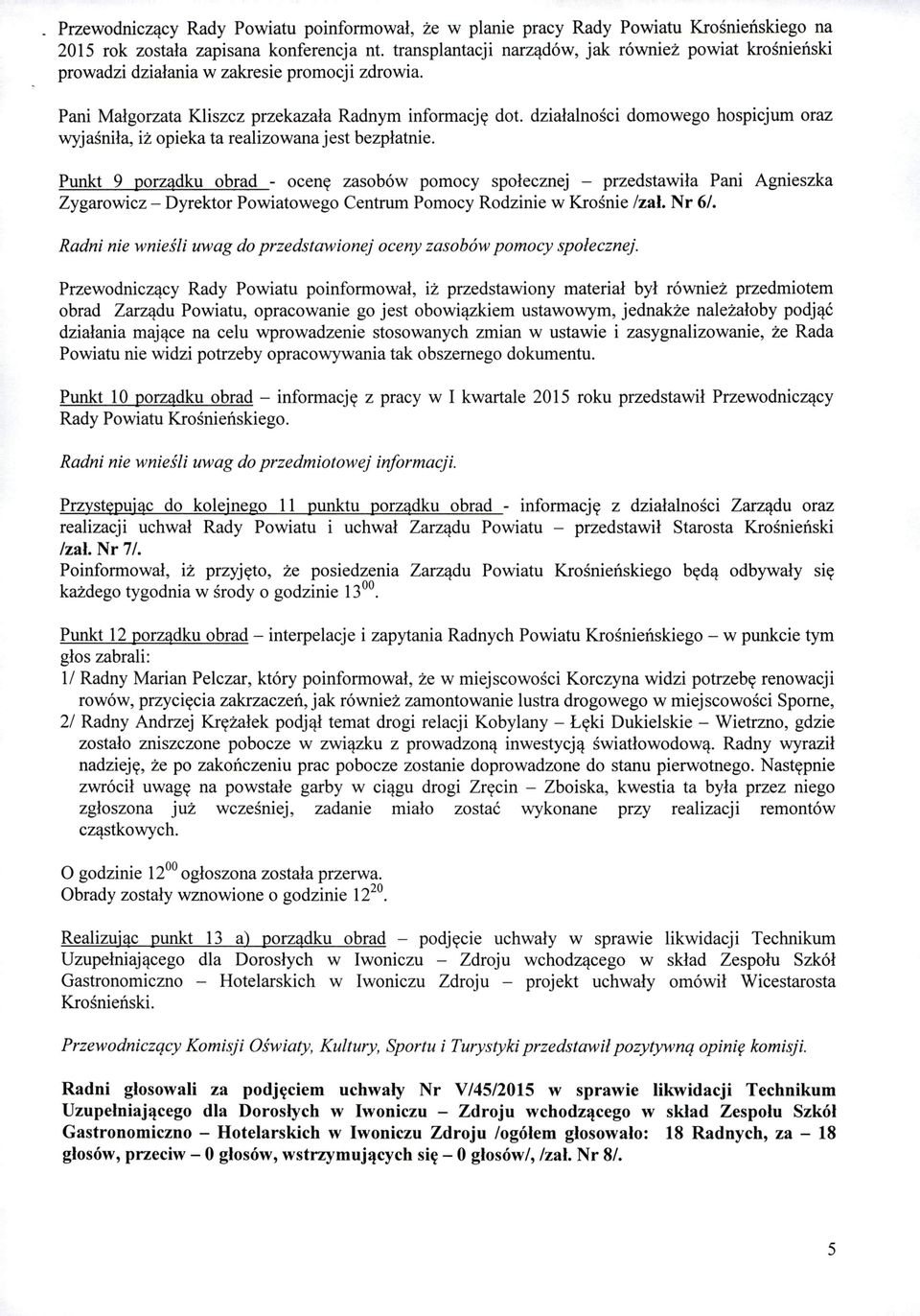 działalności wyjaśniła, iż opieka ta realizowana jest bezpłatnie.
