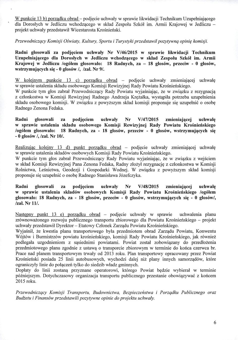 Radni głosowali za podjęciem uchwały Nr V/46/2015 w sprawie likwidacji Technikum Uzupełniającego dla Dorosłych w Jedliczu wchodzącego w skład Zespołu Szkół im.
