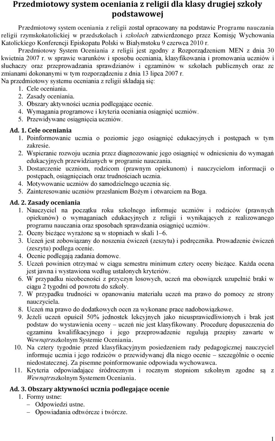 Przedmiotowy System Oceniania z religii jest zgodny z Rozporządzeniem MEN z dnia 30 kwietnia 2007 r.