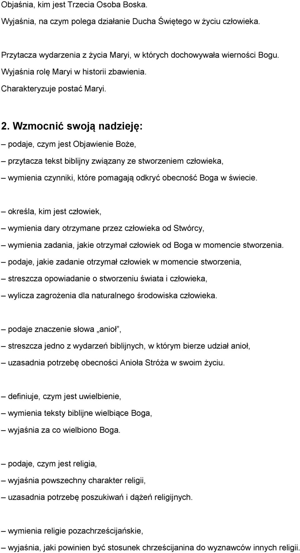 Wzmocnić swoją nadzieję: podaje, czym jest Objawienie Boże, przytacza tekst biblijny związany ze stworzeniem człowieka, wymienia czynniki, które pomagają odkryć obecność Boga w świecie.