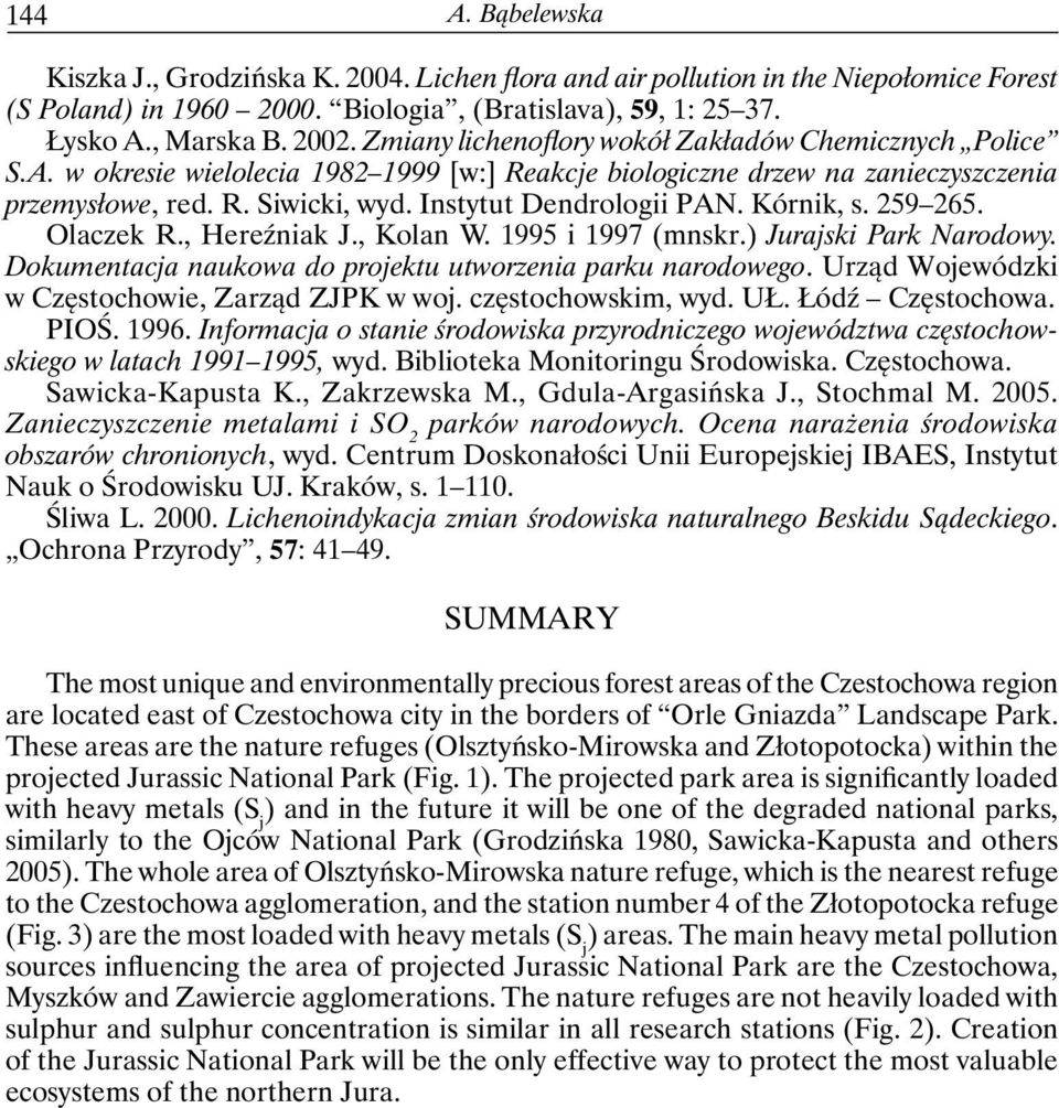Instytut Dendrologii PAN. Kórnik, s. 259 265. Olaczek R., Hereźniak J., Kolan W. 1995 i 1997 (mnskr.) Jurajski Park Narodowy. Dokumentacja naukowa do projektu utworzenia parku narodowego.