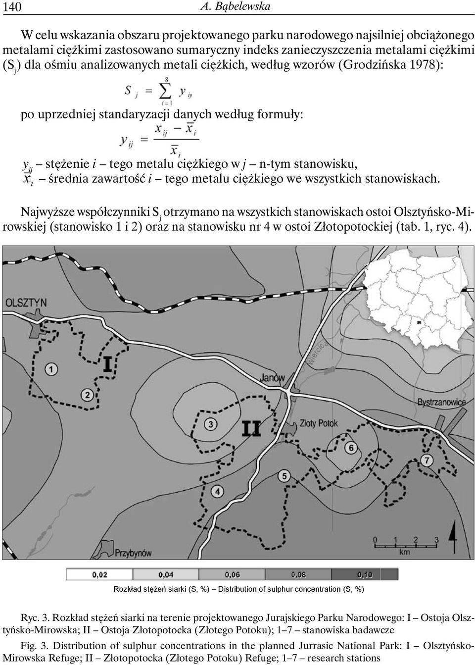analizowanych metali ciężkich, według wzorów (Grodzińska 1978): po uprzedniej standaryzacji danych według formuły: y ij stężenie i tego metalu ciężkiego w j n-tym stanowisku, x średnia zawartość i