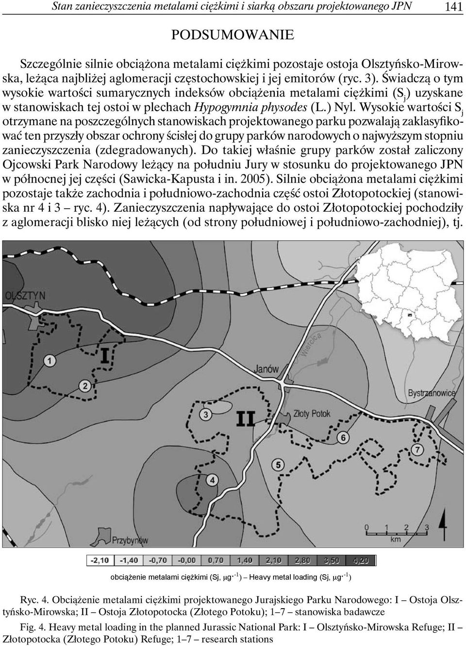 Świadczą o tym wysokie wartości sumarycznych indeksów obciążenia metalami ciężkimi (S j ) uzyskane w stanowiskach tej ostoi w plechach Hypogymnia physodes (L.) Nyl.