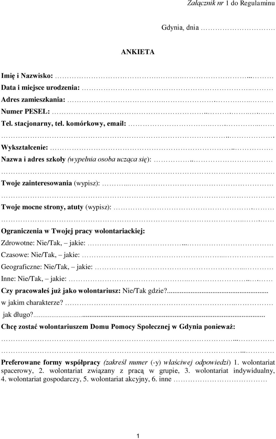 ... Ograniczenia w Twojej pracy wolontariackiej: Zdrowotne: Nie/Tak, jakie:... Czasowe: Nie/Tak, jakie:...... Geograficzne: Nie/Tak, jakie:... Inne: Nie/Tak, jakie:.