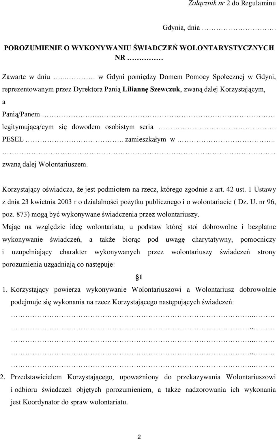 PESEL.. zamieszkałym w..... zwaną dalej Wolontariuszem. Korzystający oświadcza, że jest podmiotem na rzecz, którego zgodnie z art. 42 ust.