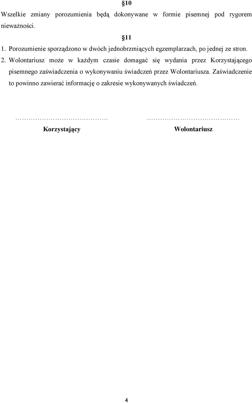 Wolontariusz może w każdym czasie domagać się wydania przez Korzystającego pisemnego zaświadczenia o