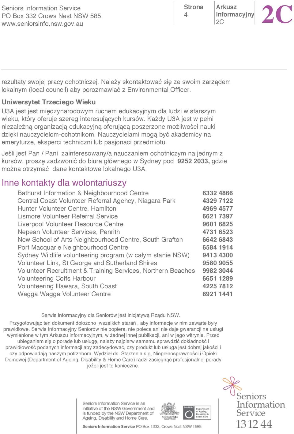 Ka dy U3A jest w pe ni niezale n organizacj edukacyjn oferuj c poszerzone mo liwo ci nauki dzi ki nauczycielom-ochotnikom.