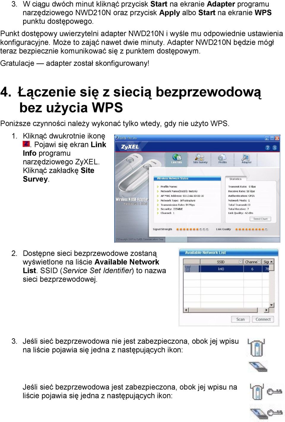 Adapter NWD210N będzie mógł teraz bezpiecznie komunikować się z punktem dostępowym. Gratulacje adapter został skonfigurowany! 4.