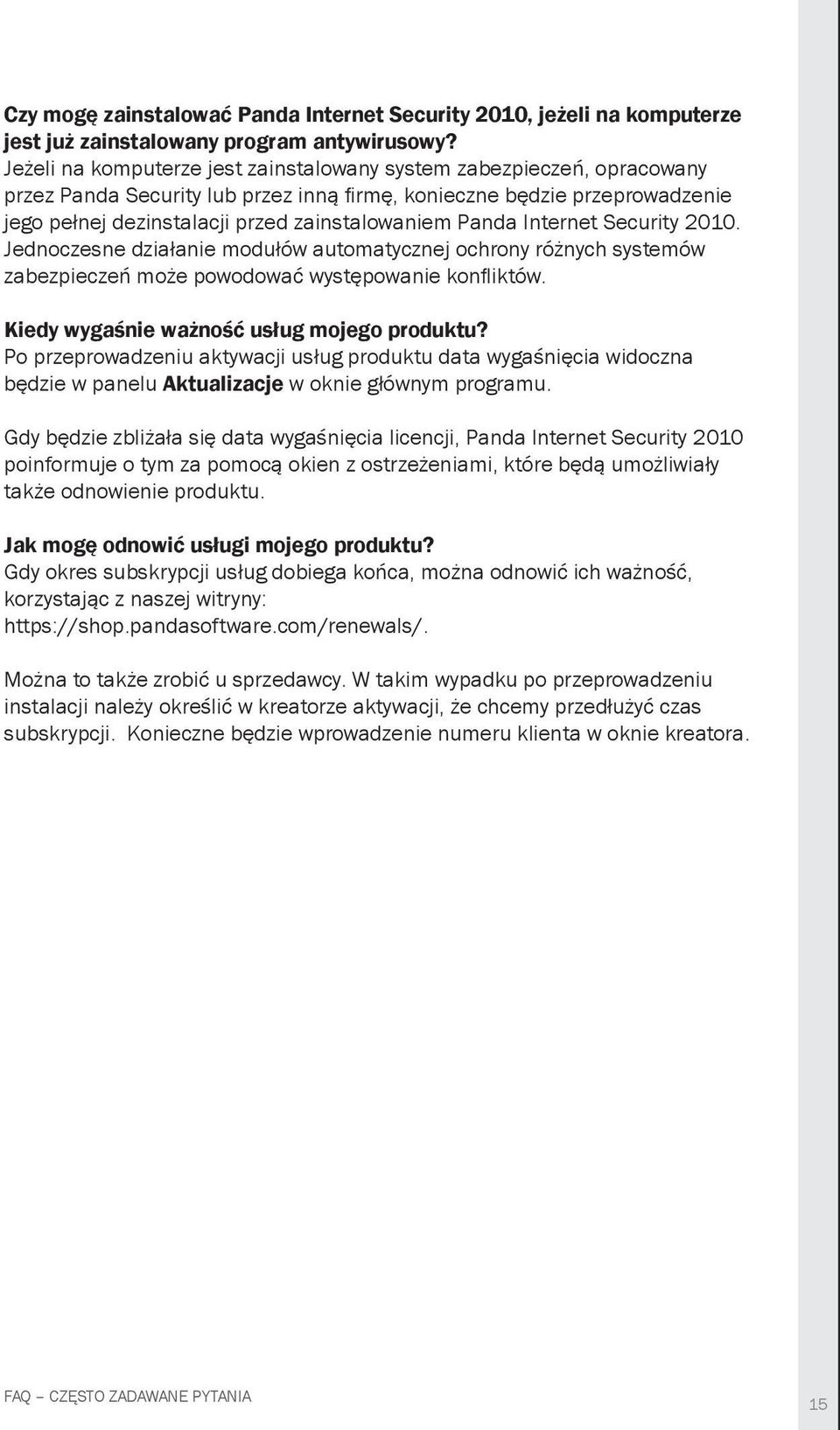 Panda Internet Security 2010. Jednoczesne działanie modułów automatycznej ochrony różnych systemów zabezpieczeń może powodować występowanie konfl iktów. Kiedy wygaśnie ważność usług mojego produktu?