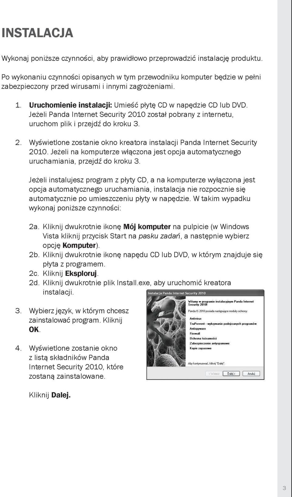 Jeżeli Panda Internet Security 2010 został pobrany z internetu, uruchom plik i przejdź do kroku 3. 2. Wyświetlone zostanie okno kreatora instalacji Panda Internet Security 2010.