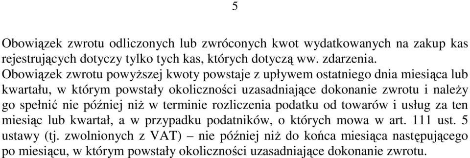 naleŝy go spełnić nie później niŝ w terminie rozliczenia podatku od towarów i usług za ten miesiąc lub kwartał, a w przypadku podatników, o których mowa w