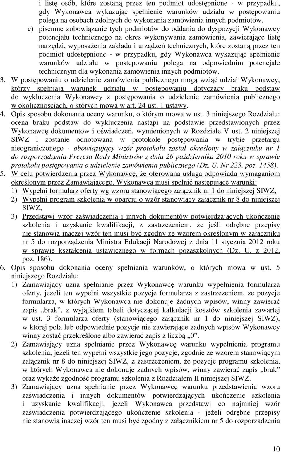 urządzeń technicznych, które zostaną przez ten podmiot udostępnione - w przypadku, gdy Wykonawca wykazując spełnienie warunków udziału w postępowaniu polega na odpowiednim potencjale technicznym dla