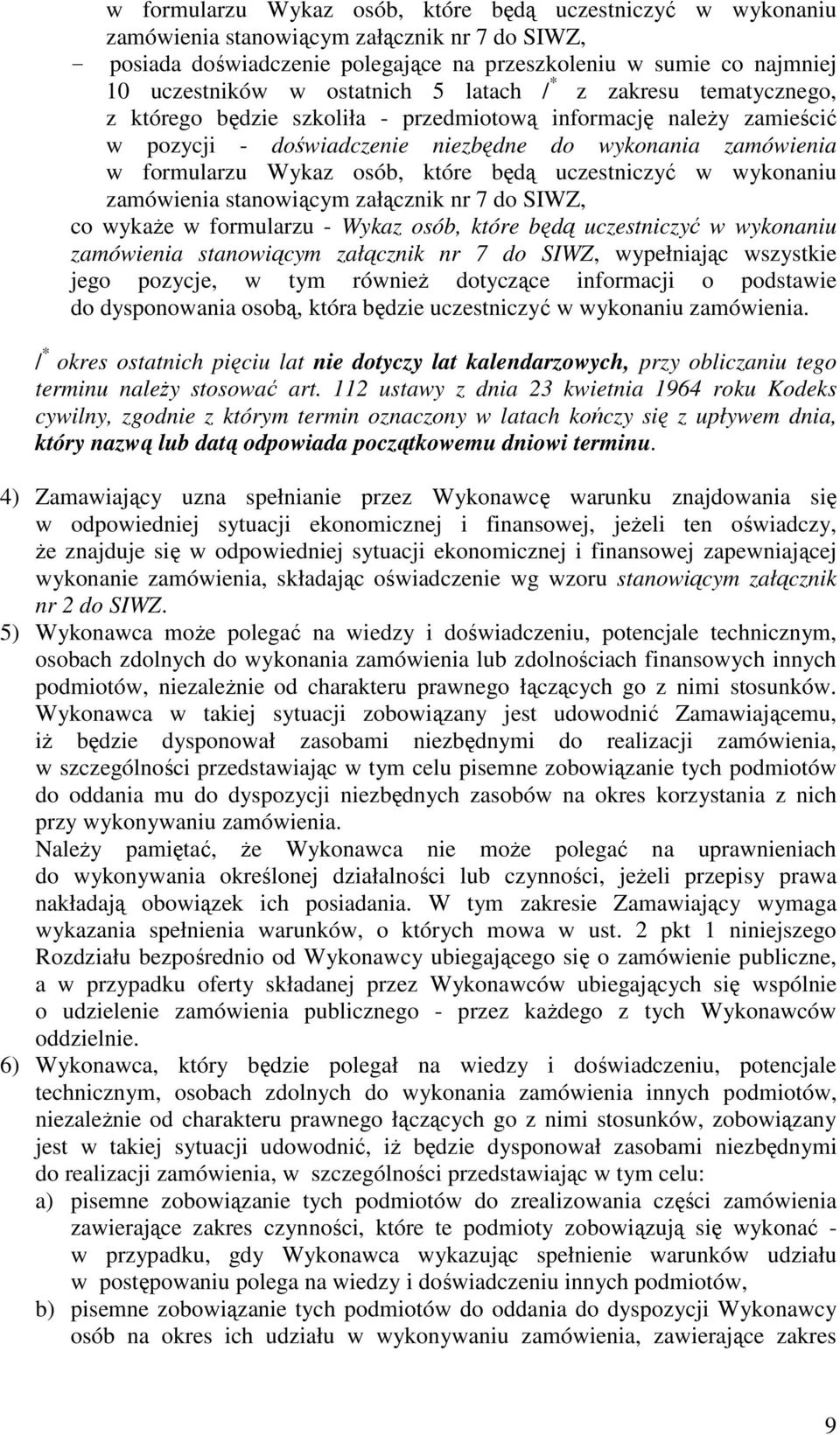 osób, które będą uczestniczyć w wykonaniu zamówienia stanowiącym załącznik nr 7 do SIWZ, co wykaże w formularzu - Wykaz osób, które będą uczestniczyć w wykonaniu zamówienia stanowiącym załącznik nr 7