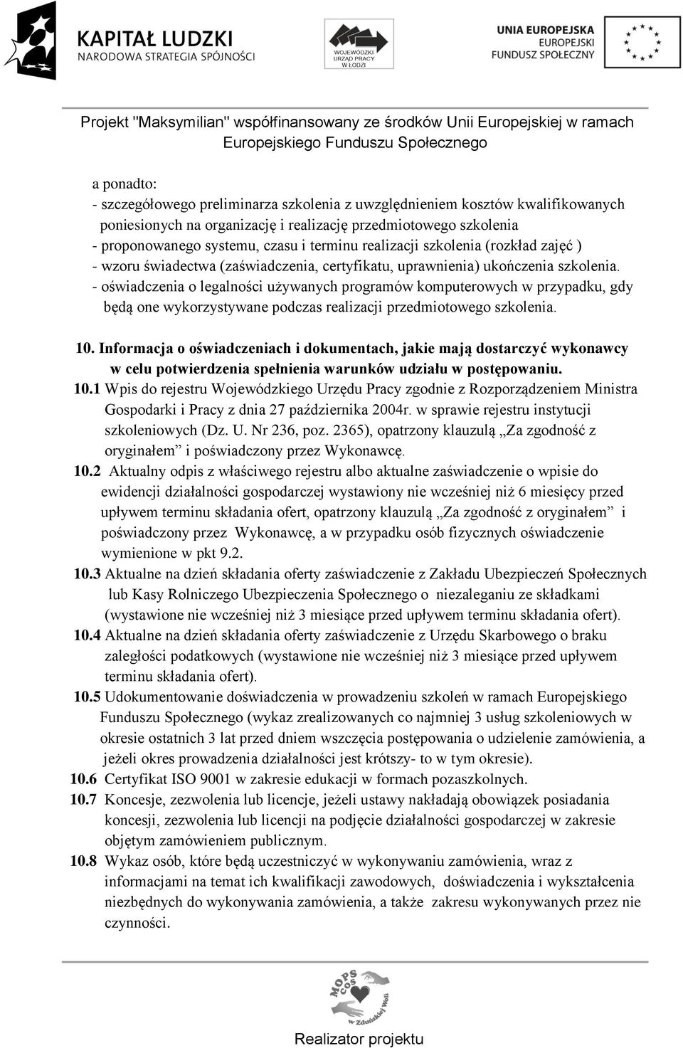 - oświadczenia o legalności używanych programów komputerowych w przypadku, gdy będą one wykorzystywane podczas realizacji przedmiotowego szkolenia. 10.