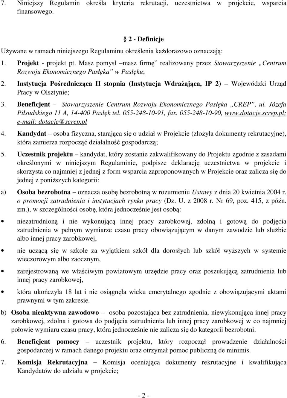 Instytucja Pośrednicząca II stopnia (Instytucja Wdrażająca, IP 2) Wojewódzki Urząd Pracy w Olsztynie; 3. Beneficjent Stowarzyszenie Centrum Rozwoju Ekonomicznego Pasłęka CREP, ul.