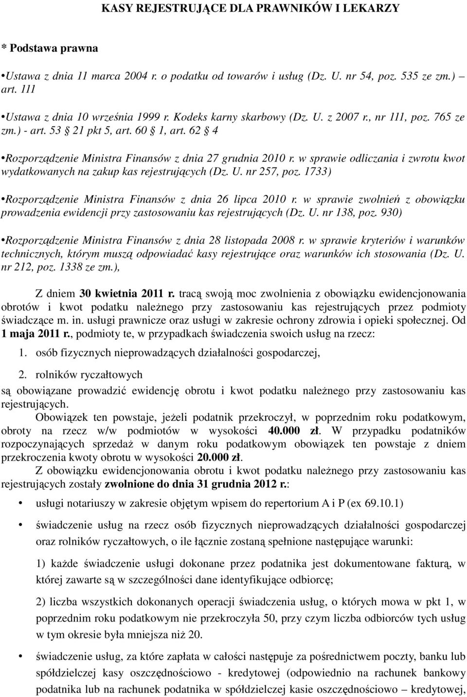 w sprawie odliczania i zwrotu kwot wydatkowanych na zakup kas rejestrujących (Dz. U. nr 257, poz. 1733) Rozporządzenie Ministra Finansów z dnia 26 lipca 2010 r.