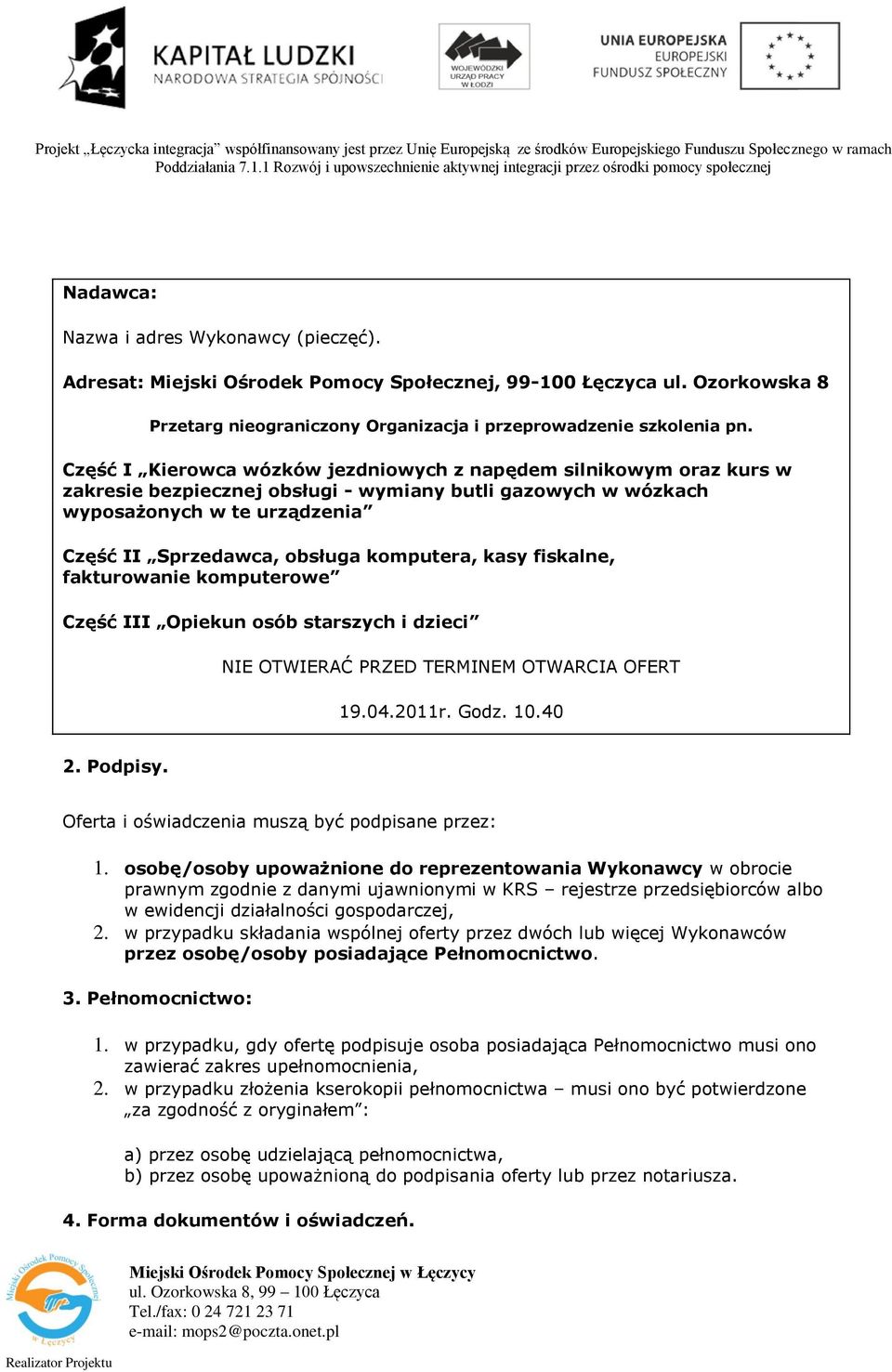 komputera, kasy fiskalne, fakturowanie komputerowe Część III Opiekun osób starszych i dzieci NIE OTWIERAĆ PRZED TERMINEM OTWARCIA OFERT 19.04.2011r. Godz. 10.40 2. Podpisy.