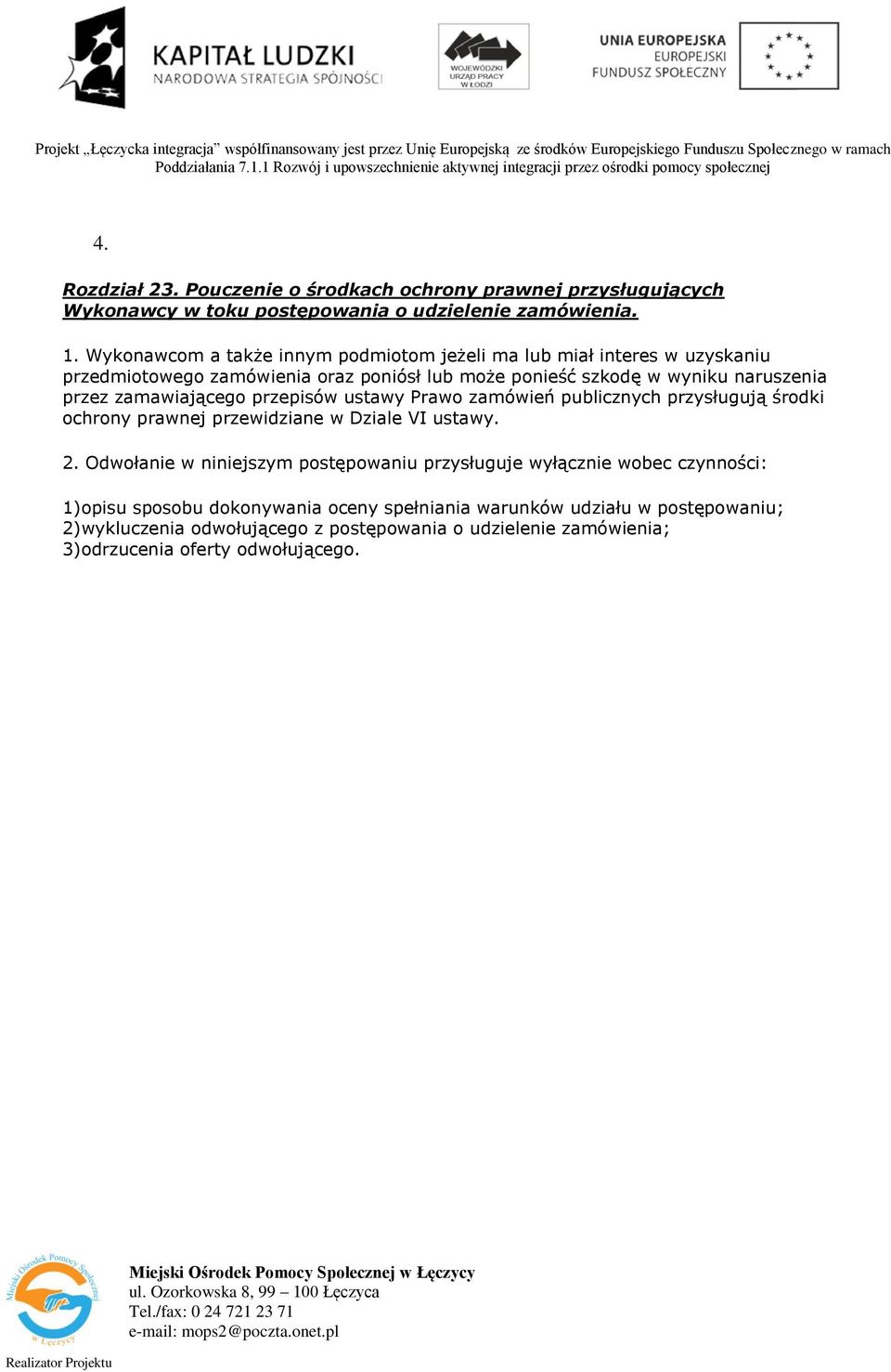 zamawiającego przepisów ustawy Prawo zamówień publicznych przysługują środki ochrony prawnej przewidziane w Dziale VI ustawy. 2.