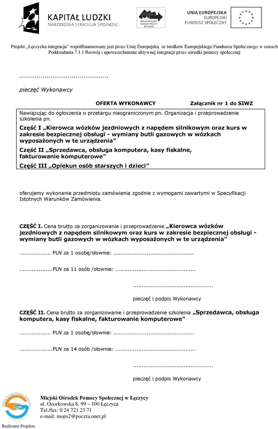 komputera, kasy fiskalne, fakturowanie komputerowe Część III Opiekun osób starszych i dzieci oferujemy wykonanie przedmiotu zamówienia zgodnie z wymogami zawartymi w Specyfikacji Istotnych Warunków