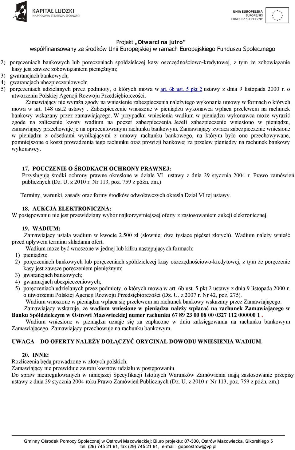 Zamawiający nie wyraża zgody na wniesienie zabezpieczenia należytego wykonania umowy w formach o których mowa w art. 148 ust.2 ustawy.