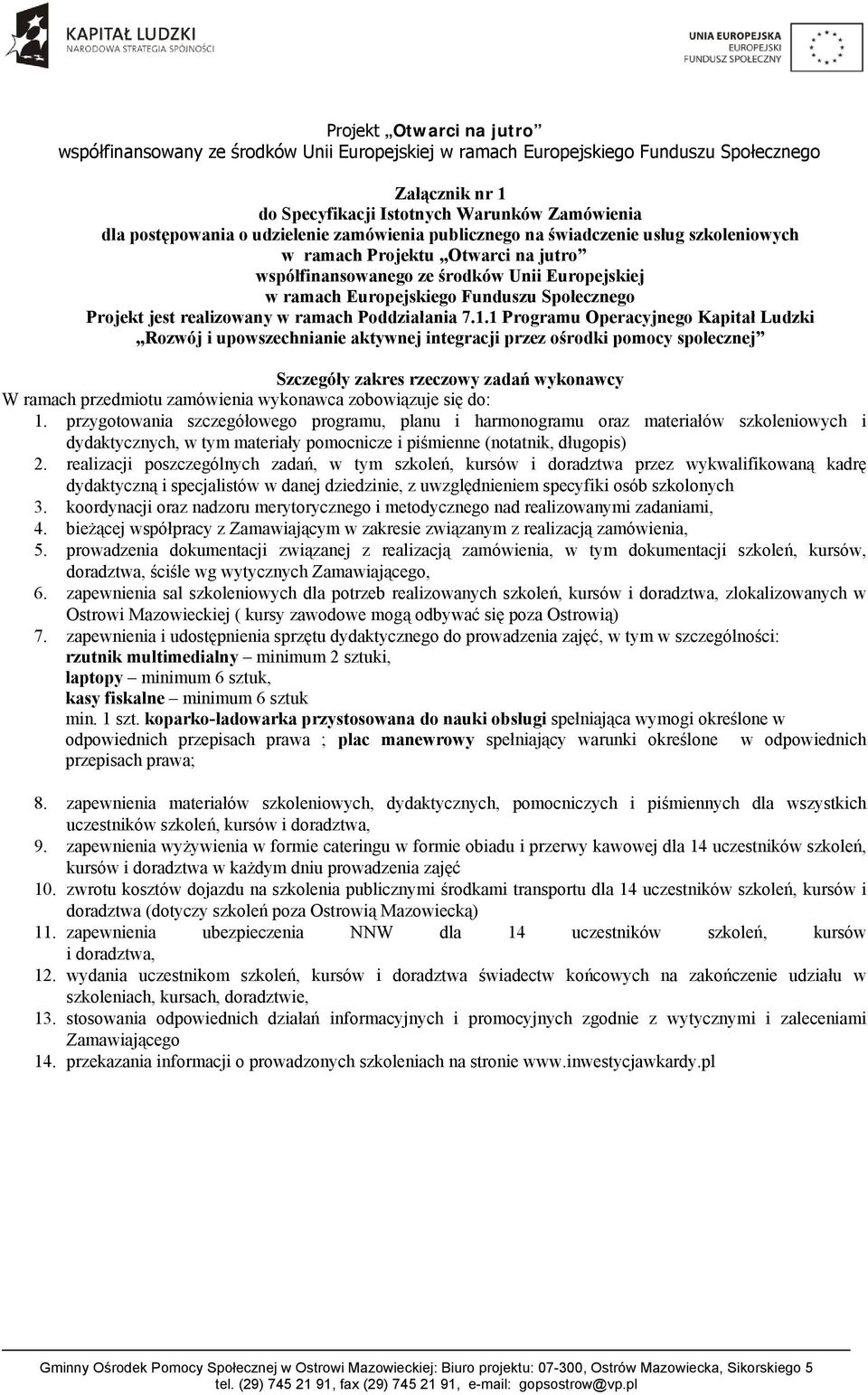 1 Programu Operacyjnego Kapitał Ludzki Rozwój i upowszechnianie aktywnej integracji przez ośrodki pomocy społecznej Szczegóły zakres rzeczowy zadań wykonawcy W ramach przedmiotu zamówienia wykonawca