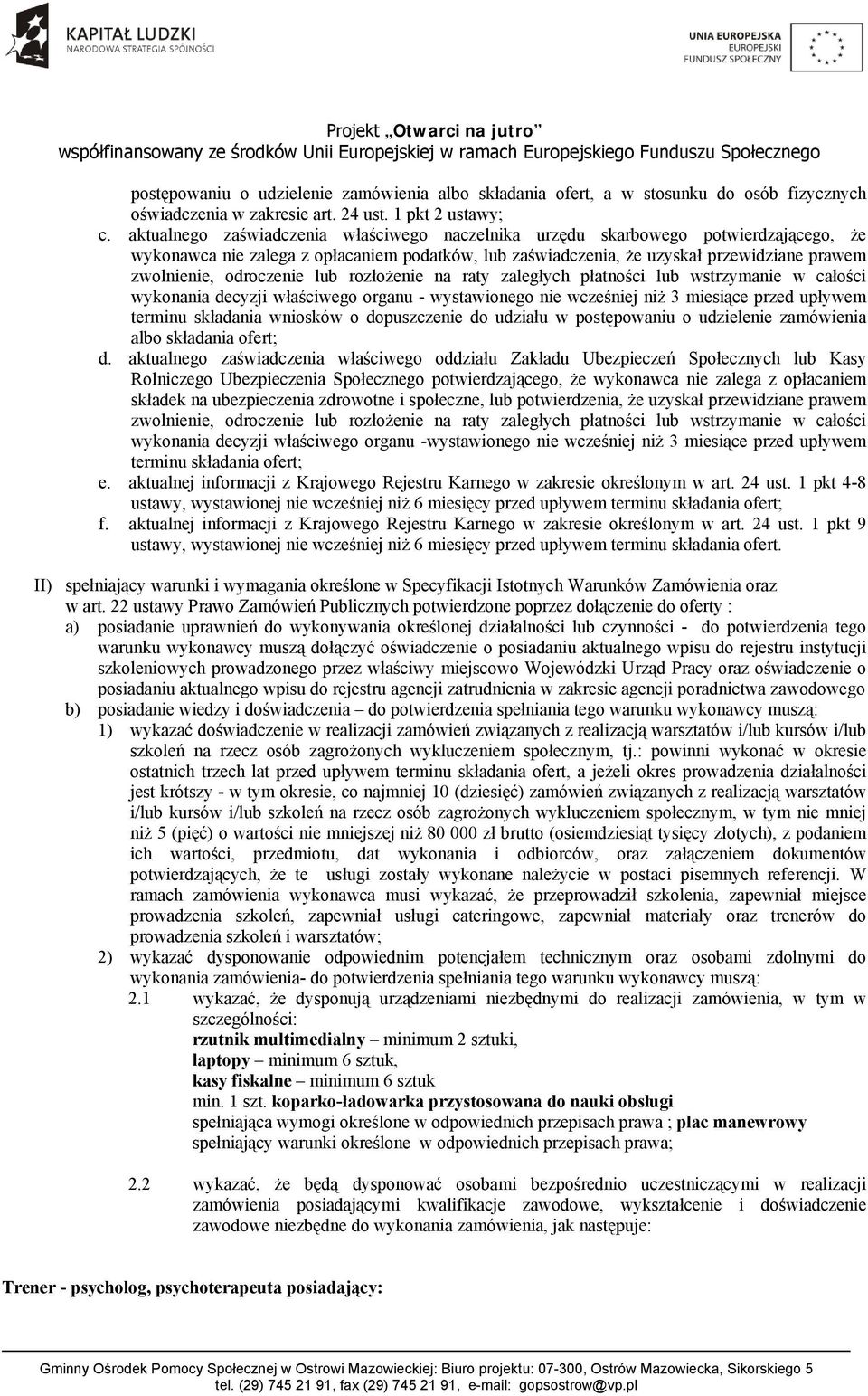 odroczenie lub rozłożenie na raty zaległych płatności lub wstrzymanie w całości wykonania decyzji właściwego organu - wystawionego nie wcześniej niż 3 miesiące przed upływem terminu składania