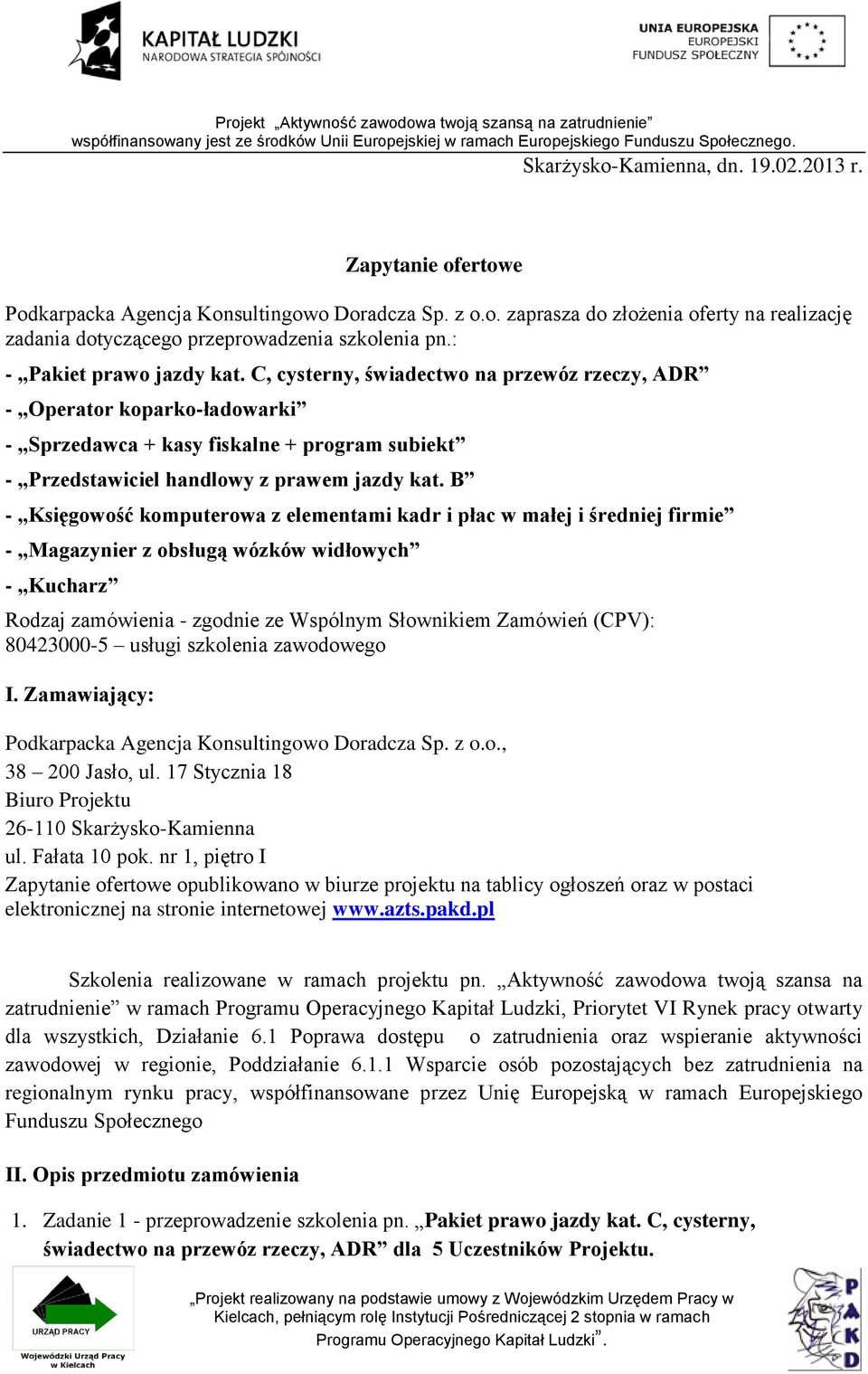 B - Księgowość komputerowa z elementami kadr i płac w małej i średniej firmie - Magazynier z obsługą wózków widłowych - Kucharz Rodzaj zamówienia - zgodnie ze Wspólnym Słownikiem Zamówień (CPV):