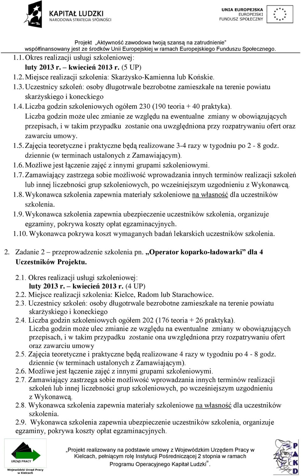 dziennie (w terminach ustalonych z Zamawiającym). 1.6. Możliwe jest łączenie zajęć z innymi grupami szkoleniowymi. 1.7.