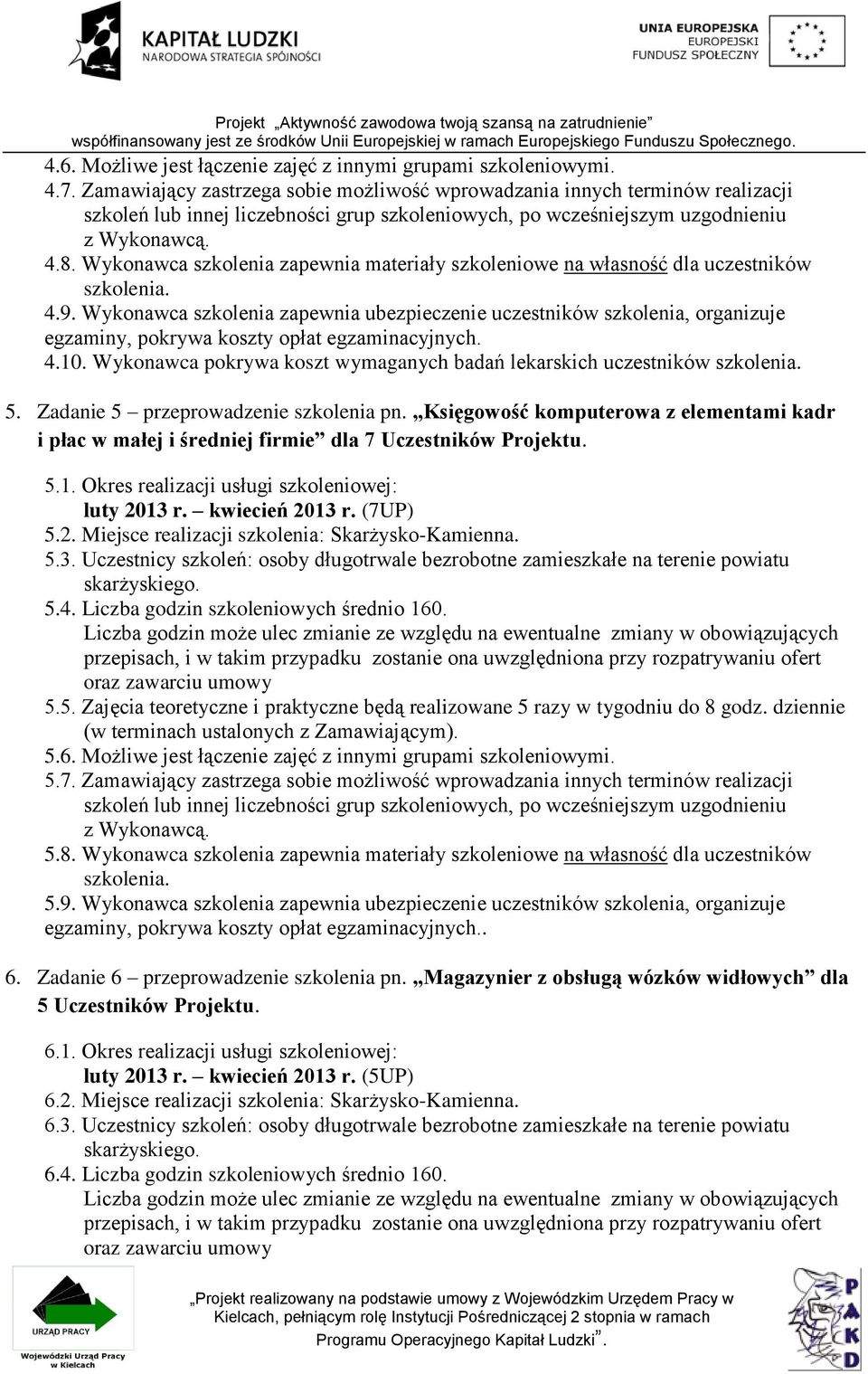 Wykonawca pokrywa koszt wymaganych badań lekarskich uczestników 5. Zadanie 5 przeprowadzenie szkolenia pn.