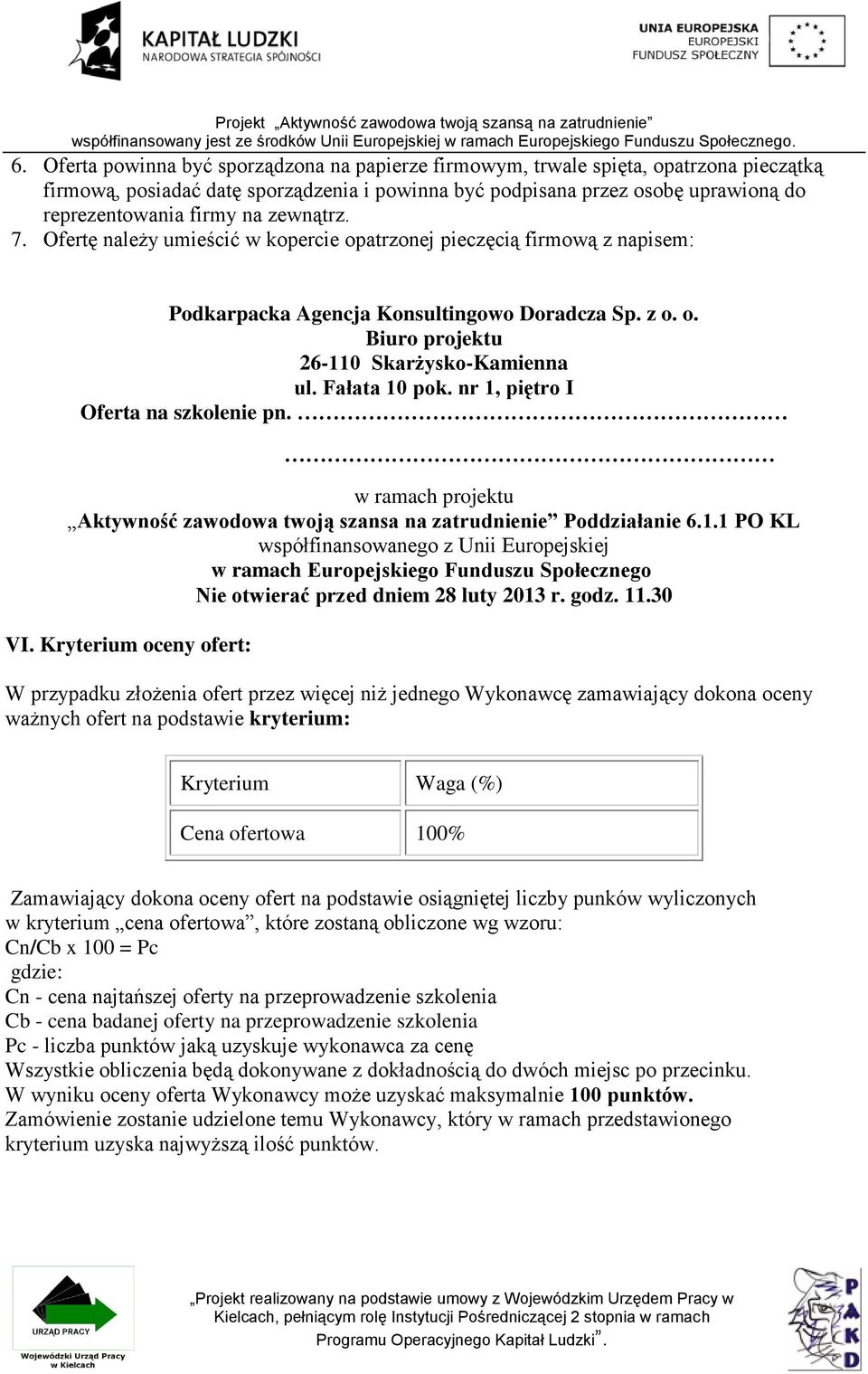 Fałata 10 pok. nr 1, piętro I Oferta na szkolenie pn. w ramach projektu Aktywność zawodowa twoją szansa na zatrudnienie Poddziałanie 6.1.1 PO KL współfinansowanego z Unii Europejskiej w ramach Europejskiego Funduszu Społecznego Nie otwierać przed dniem 28 luty 2013 r.