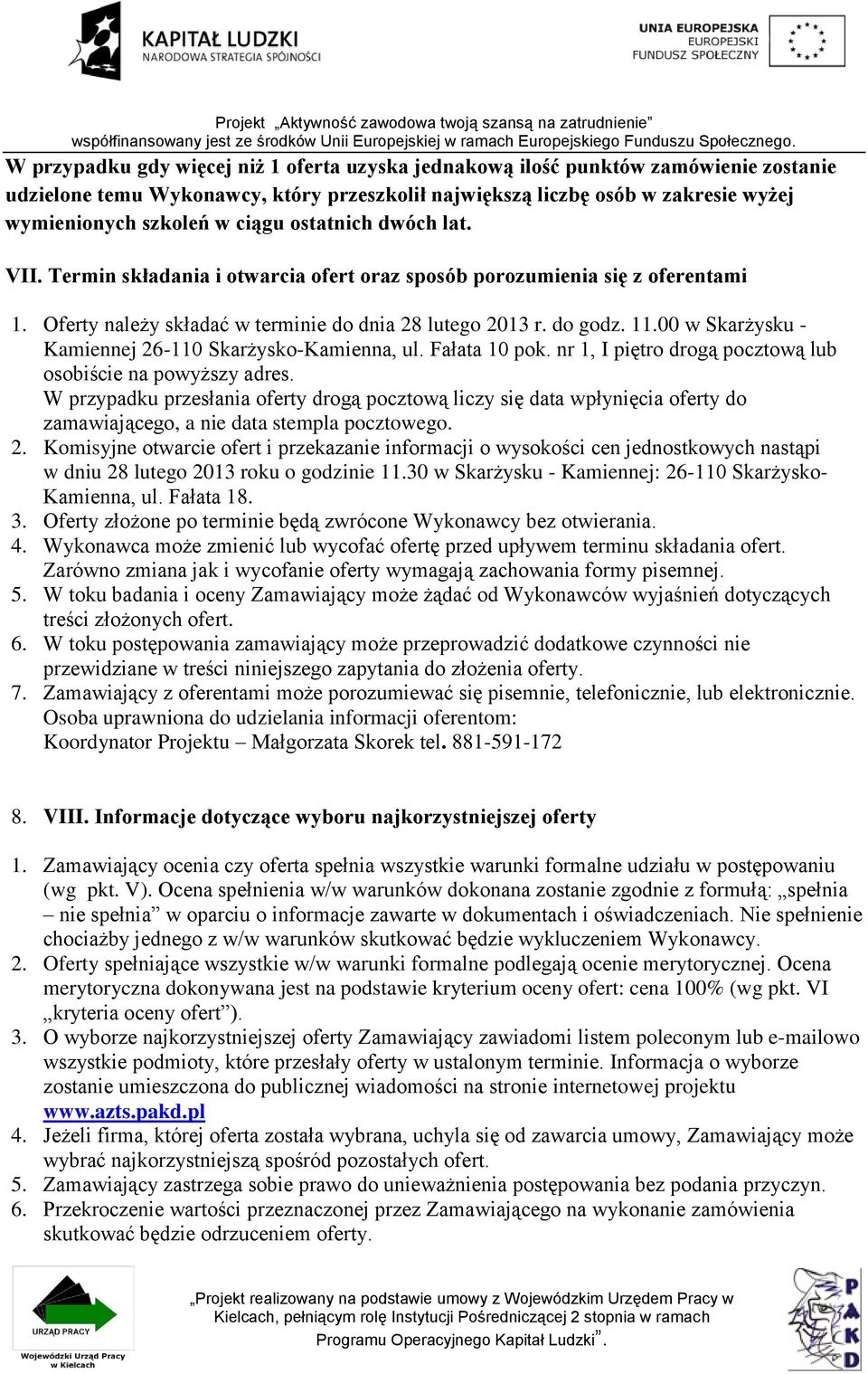 00 w Skarżysku - Kamiennej 26-110 Skarżysko-Kamienna, ul. Fałata 10 pok. nr 1, I piętro drogą pocztową lub osobiście na powyższy adres.