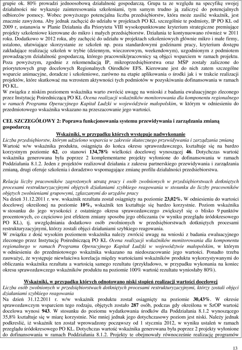 Wobec powyŝszego potencjalna liczba przedsiębiorstw, która moŝe zasilić wskaźnik, jest znacznie zawyŝona.