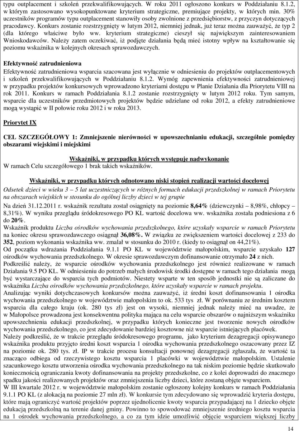 Konkurs zostanie rozstrzygnięty w lutym 2012, niemniej jednak, juŝ teraz moŝna zauwaŝyć, Ŝe typ 2 (dla którego właściwe było ww.