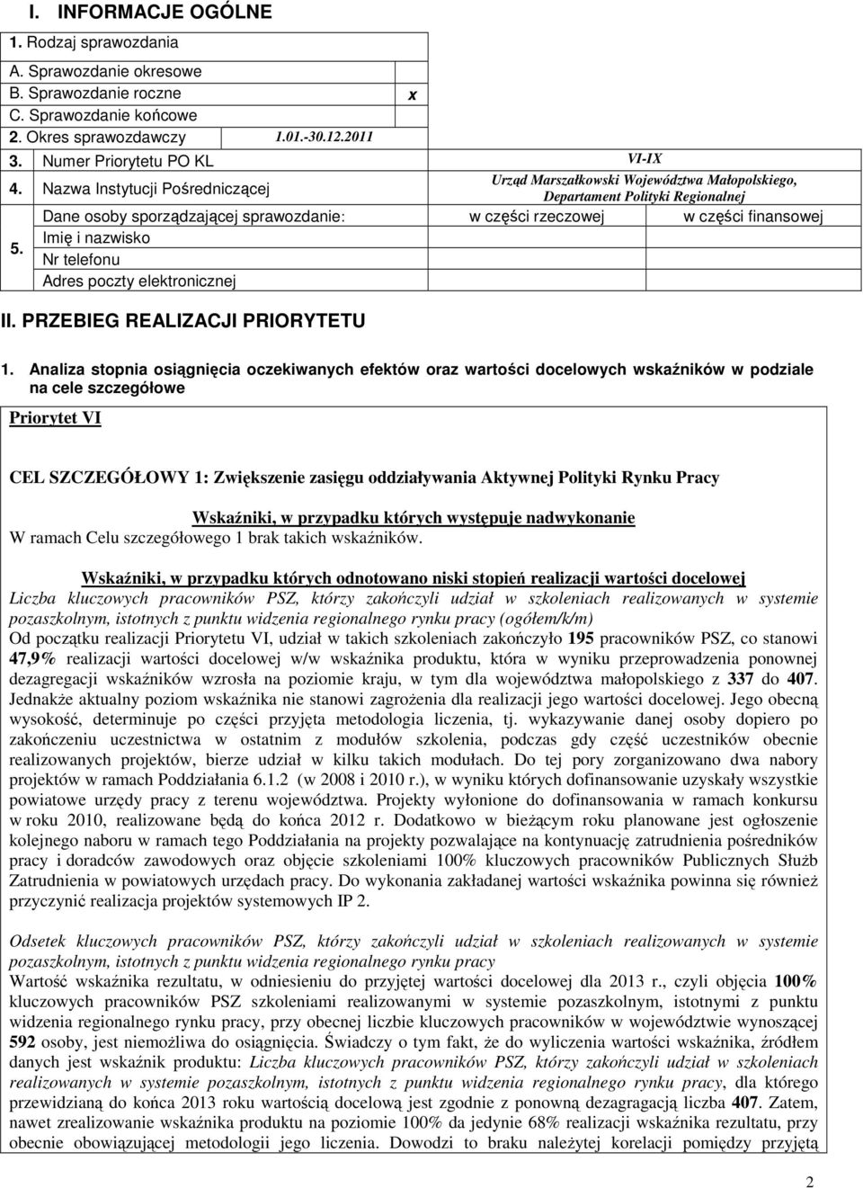 Imię i nazwisko Nr telefonu Adres poczty elektronicznej II. PRZEBIEG REALIZACJI PRIORYTETU 1.