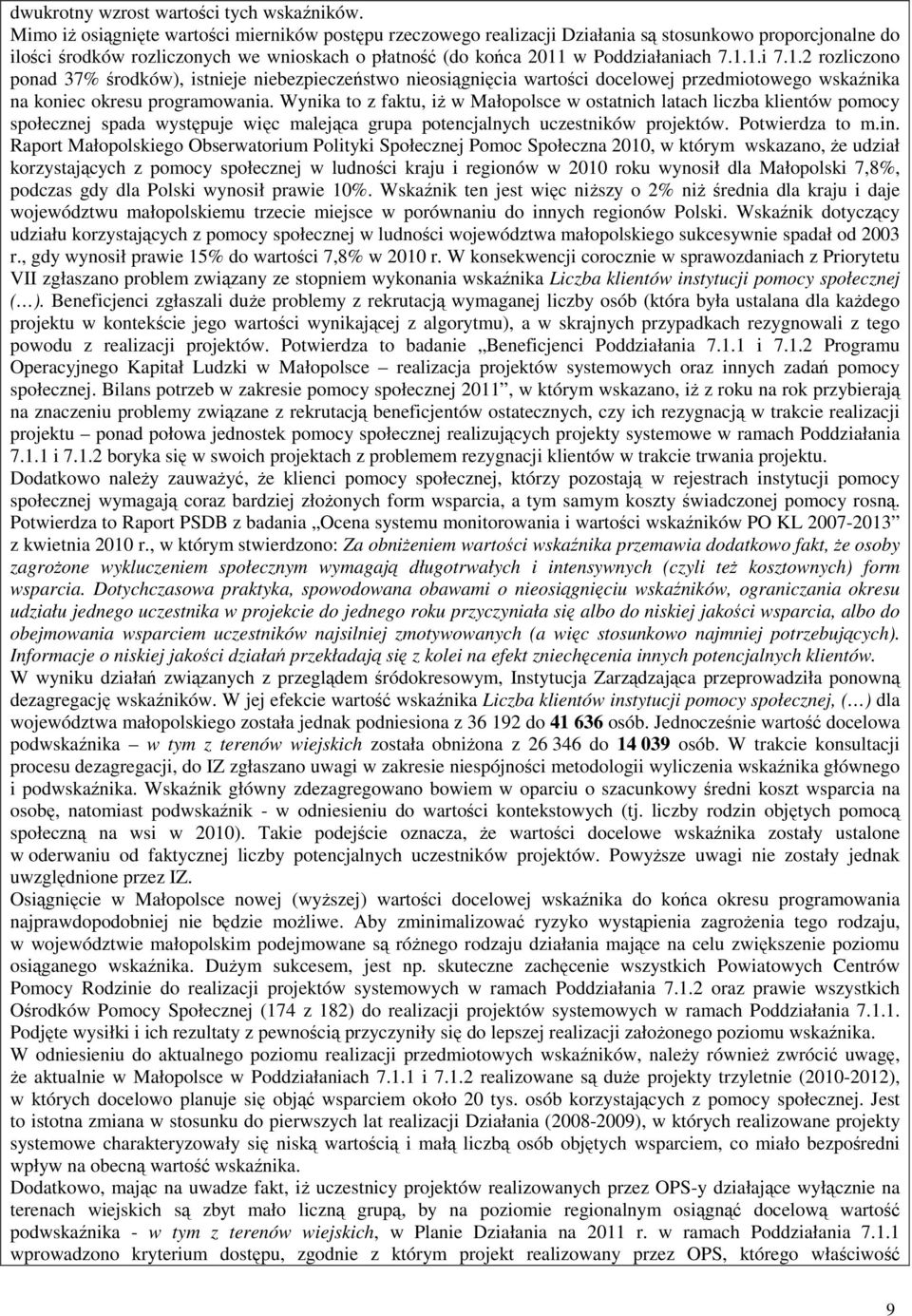 1.2 rozliczono ponad 37% środków), istnieje niebezpieczeństwo nieosiągnięcia wartości docelowej przedmiotowego wskaźnika na koniec okresu programowania.