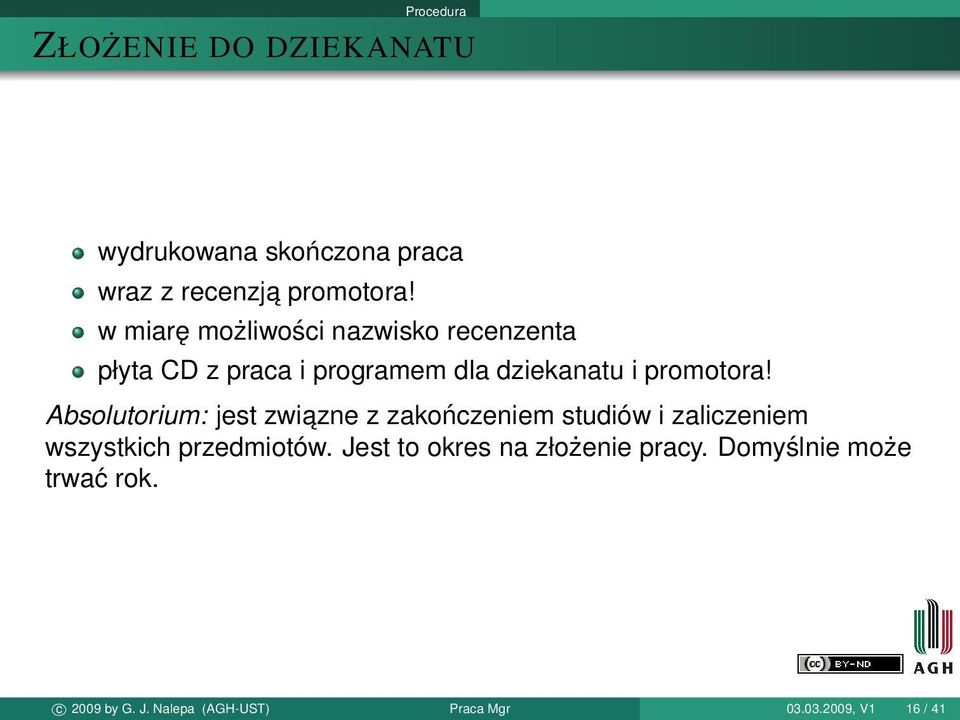 Absolutorium: jest zwiazne z zakończeniem studiów i zaliczeniem wszystkich przedmiotów.