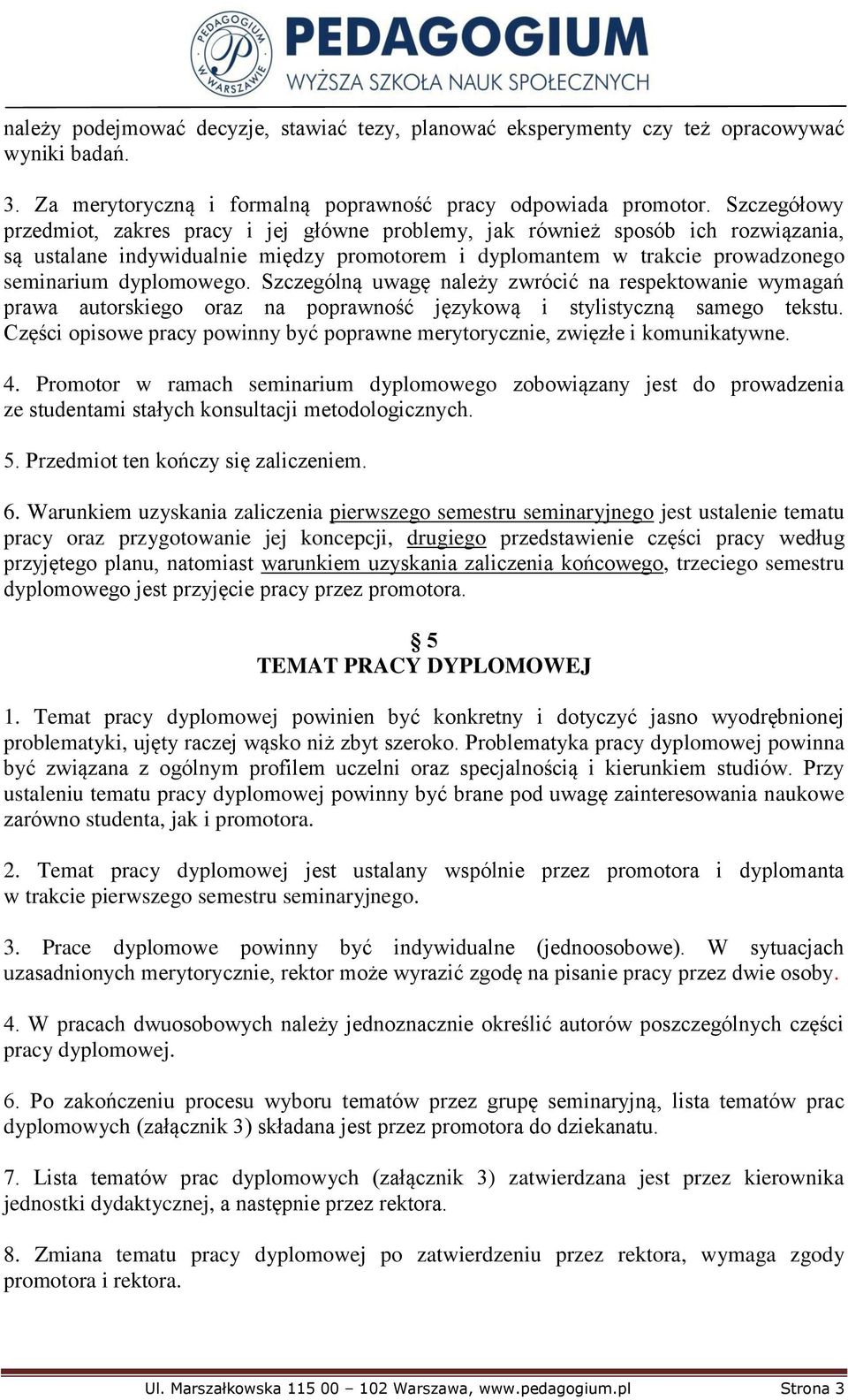 Szczególną uwagę należy zwrócić na respektowanie wymagań prawa autorskiego oraz na poprawność językową i stylistyczną samego tekstu.