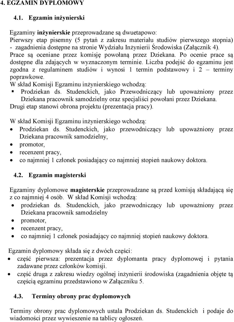Inżynierii Środowiska (Załącznik 4). Prace są oceniane przez komisję powołaną przez Dziekana. Po ocenie prace są dostępne dla zdających w wyznaczonym terminie.