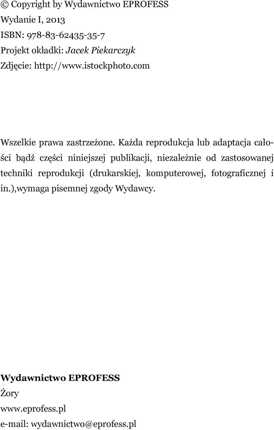 Każda reprodukcja lub adaptacja całości bądź części niniejszej publikacji, niezależnie od zastosowanej techniki