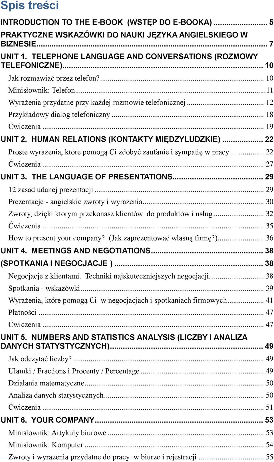 HUMAN RELATIONS (KONTAKTY MIĘDZYLUDZKIE)... 22 Proste wyrażenia, które pomogą Ci zdobyć zaufanie i sympatię w pracy... 22 Ćwiczenia... 27 UNIT 3. THE LANGUAGE OF PRESENTATIONS.