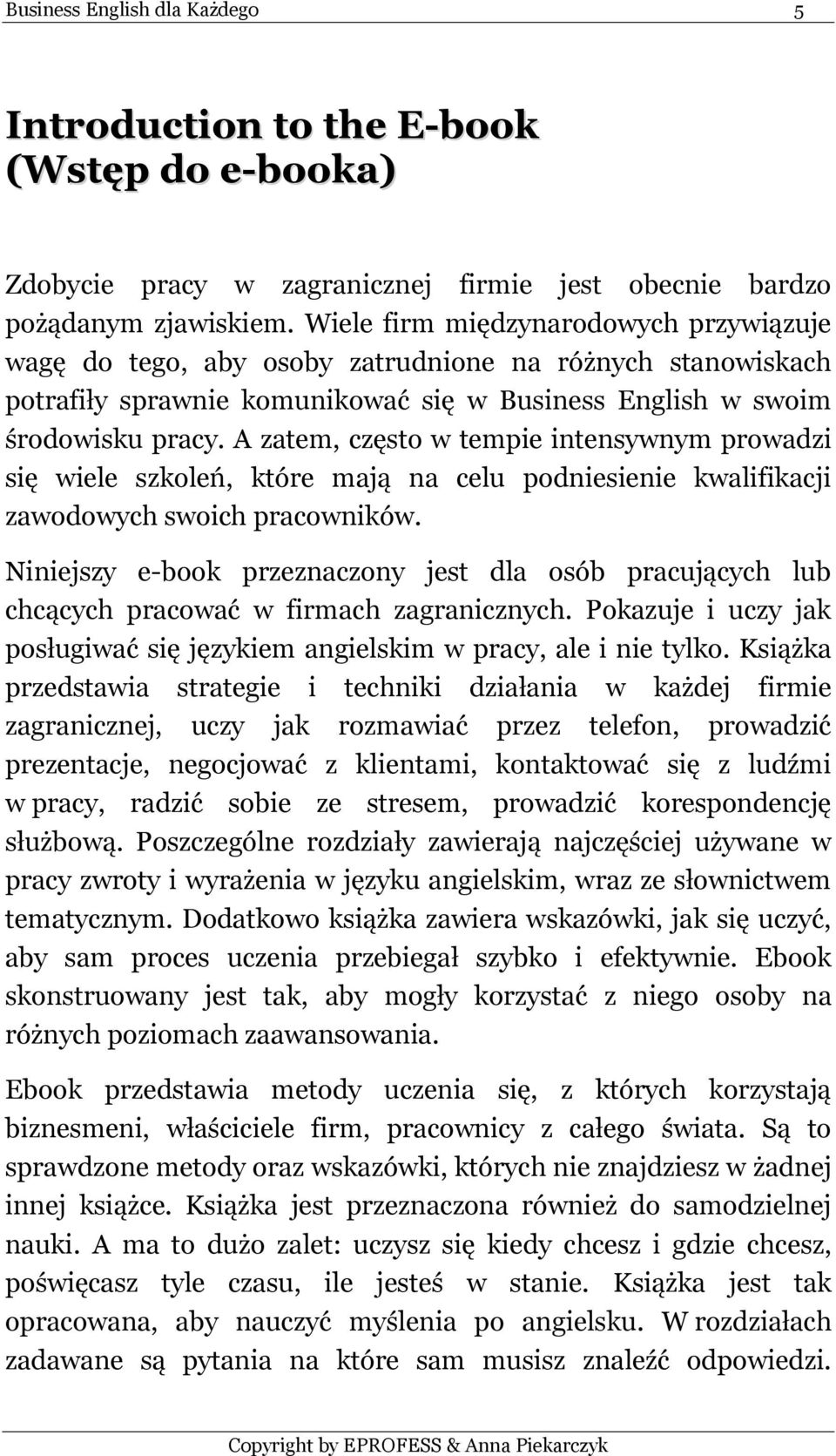 A zatem, często w tempie intensywnym prowadzi się wiele szkoleń, które mają na celu podniesienie kwalifikacji zawodowych swoich pracowników.